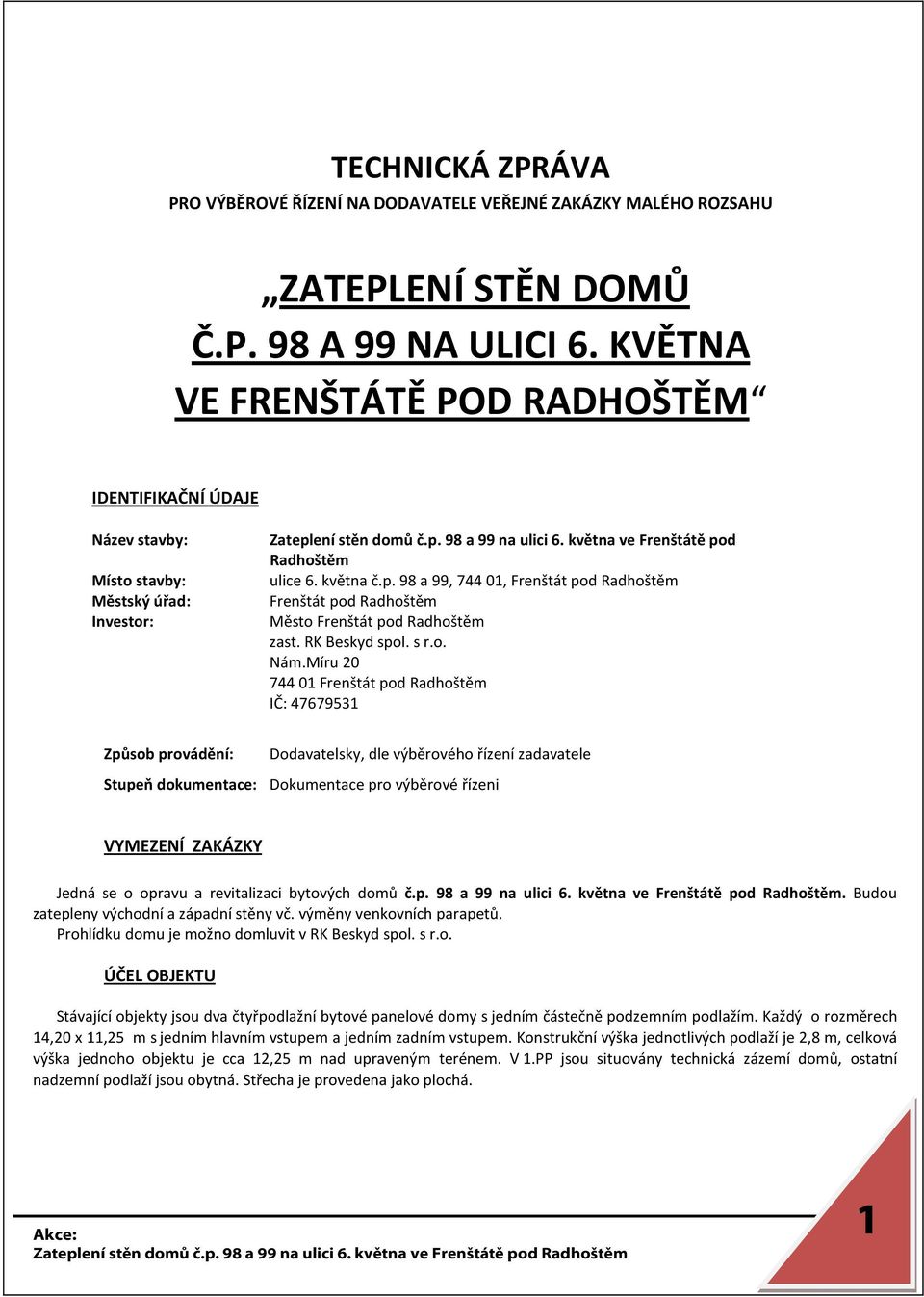 května č.p. 98 a 99, 74401, Frenštát pod Radhoštěm Frenštát pod Radhoštěm Město Frenštát pod Radhoštěm zast. RK Beskyd spol. s r.o. Nám.