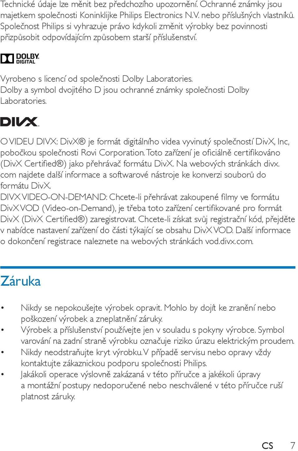 Dolby a symbol dvojitého D jsou ochranné známky společnosti Dolby Laboratories. O VIDEU DIVX: DivX je formát digitálního videa vyvinutý společností DivX, Inc, pobočkou společnosti Rovi Corporation.