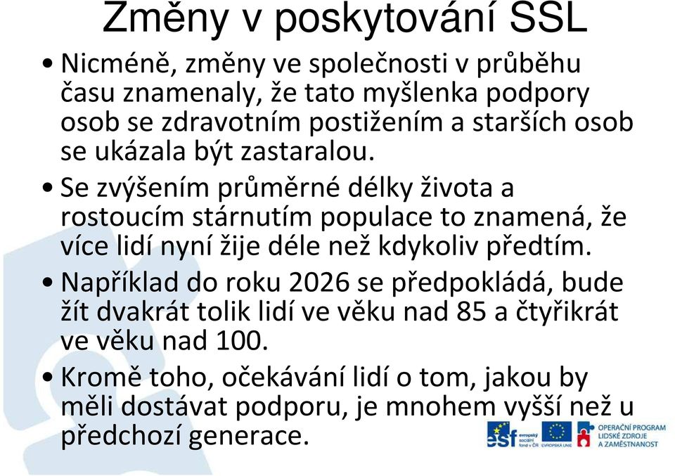 Se zvýšením průměrnédélky života a rostoucím stárnutím populace to znamená, že více lidí nyní žije déle než kdykoliv