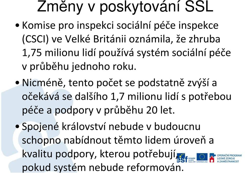 Nicméně, tento počet se podstatnězvýšía očekáváse dalšího 1,7 milionu lidís potřebou péče a podpory v