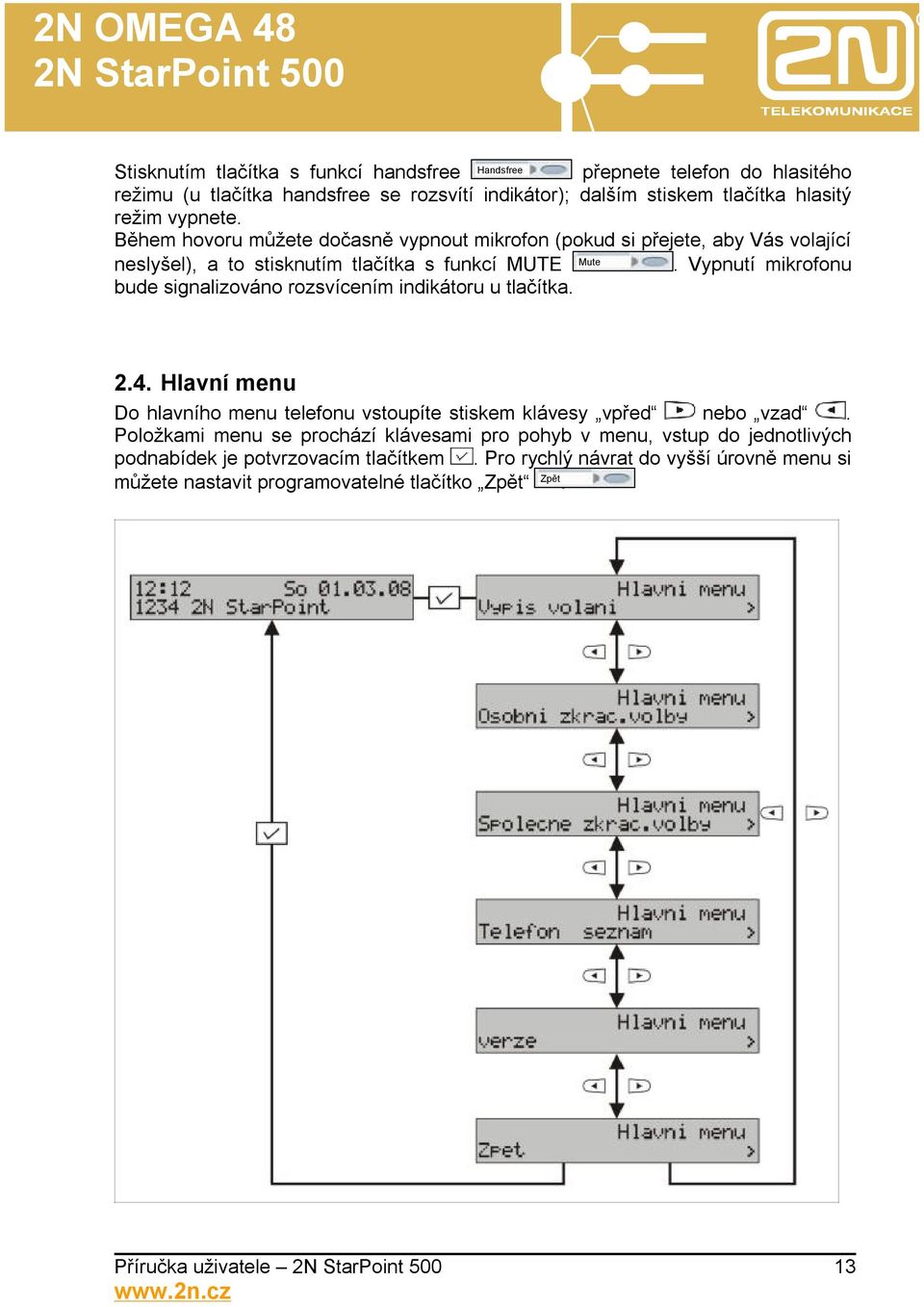 Vypnutí mikrofonu bude signalizováno rozsvícením indikátoru u tlačítka. 2.4. Hlavní menu Do hlavního menu telefonu vstoupíte stiskem klávesy vpřed nebo vzad.