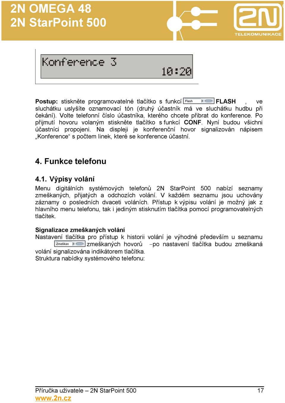 Na displeji je konferenční hovor signalizován nápisem Konference s počtem linek, které se konference účastní. 4. Funkce telefonu 4.1.