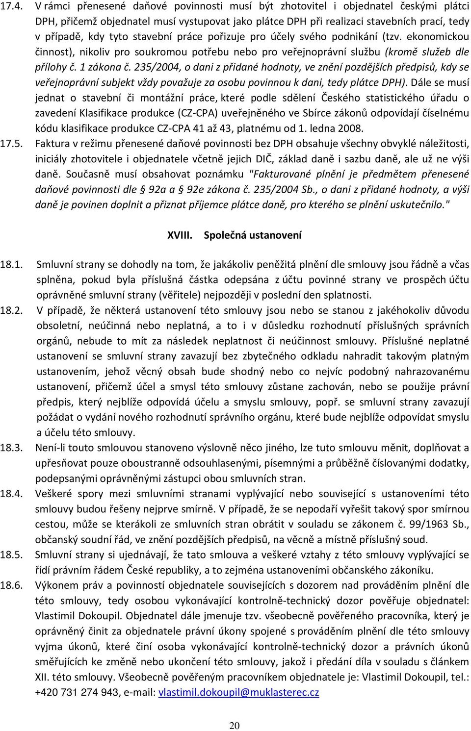 235/2004, o dani z přidané hodnoty, ve znění pozdějších předpisů, kdy se veřejnoprávní subjekt vždy považuje za osobu povinnou k dani, tedy plátce DPH).