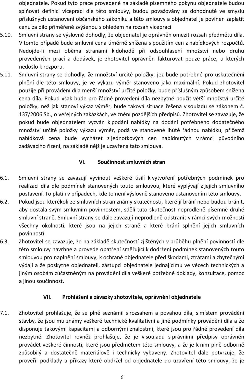 zákoníku a této smlouvy a objednatel je povinen zaplatit cenu za dílo přiměřeně zvýšenou s ohledem na rozsah víceprací 5.10.