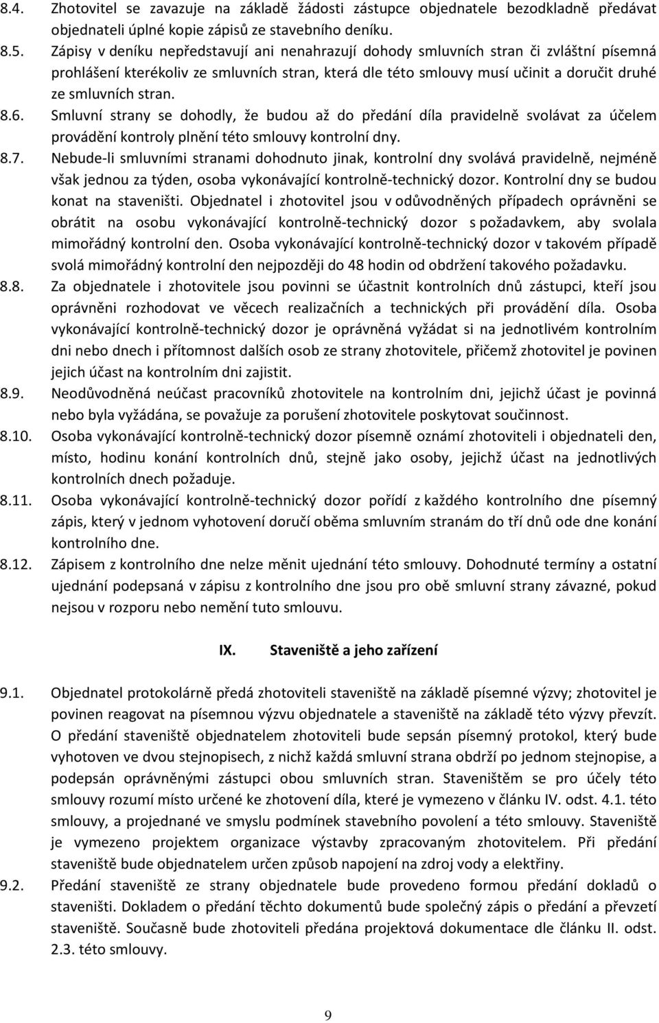 stran. 8.6. Smluvní strany se dohodly, že budou až do předání díla pravidelně svolávat za účelem provádění kontroly plnění této smlouvy kontrolní dny. 8.7.