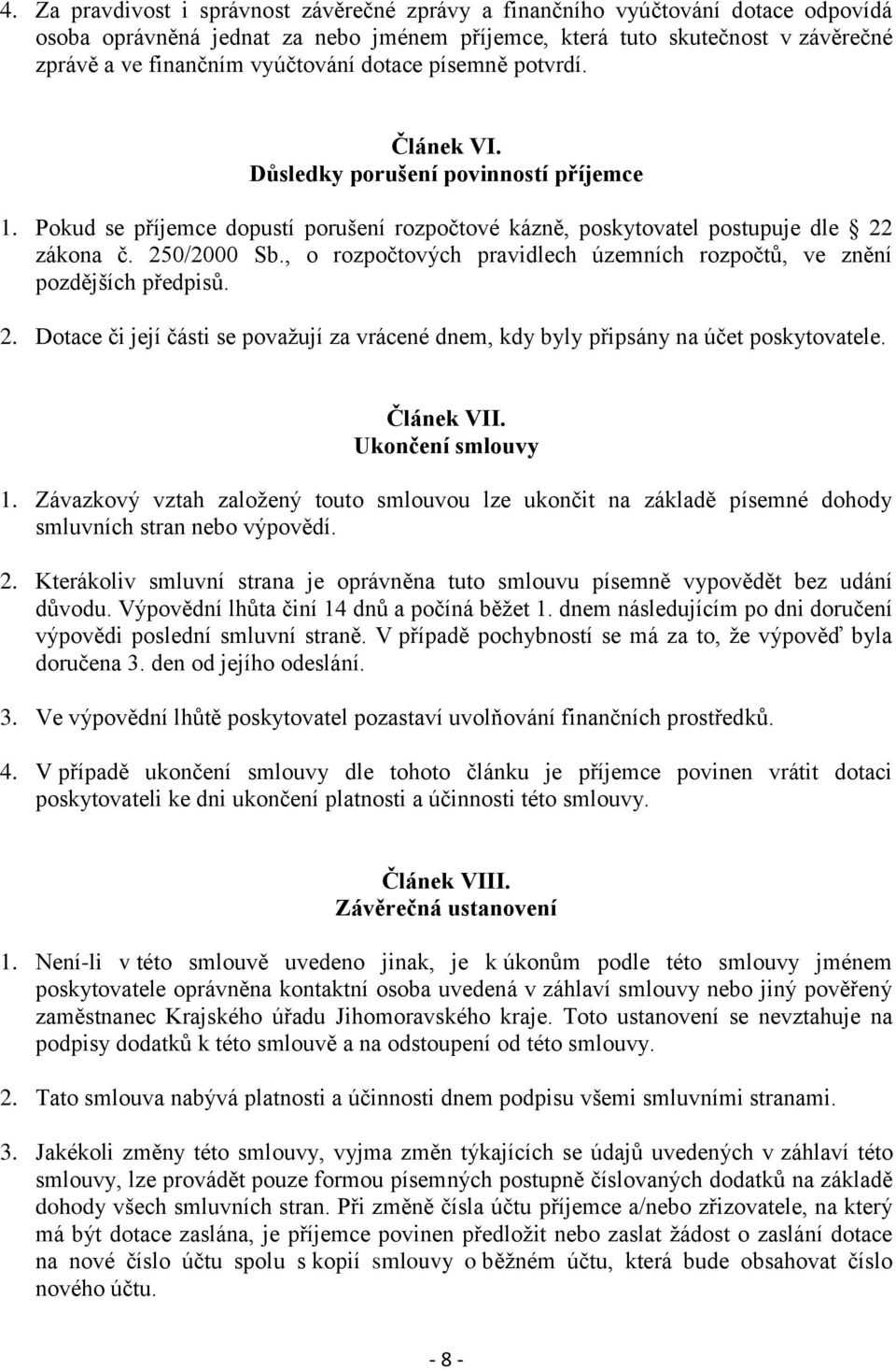 , o rozpočtových pravidlech územních rozpočtů, ve znění pozdějších předpisů. 2. Dotace či její části se považují za vrácené dnem, kdy byly připsány na účet poskytovatele. Článek VII.