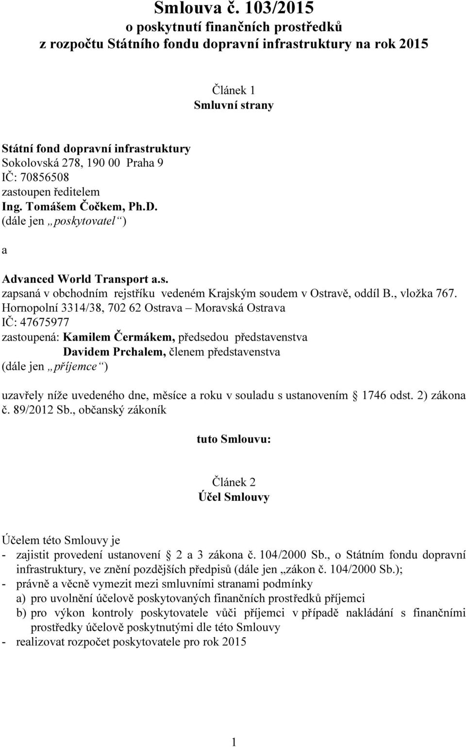 IČ: 70856508 zastoupen ředitelem Ing. Tomášem Čočkem, Ph.D. (dále jen poskytovatel ) a Advanced World Transport a.s. zapsaná v obchodním rejstříku vedeném Krajským soudem v Ostravě, oddíl B.