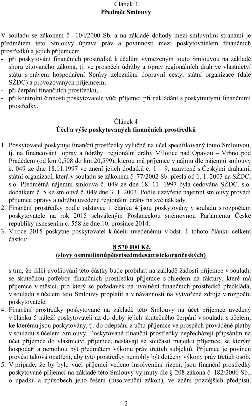 účelům vymezeným touto Smlouvou na základě shora citovaného zákona, tj.