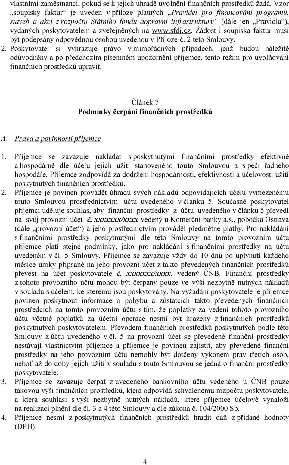zveřejněných na www.sfdi.cz. Žádost i soupiska faktur musí být podepsány odpovědnou osobou uvedenou v Příloze č. 2 