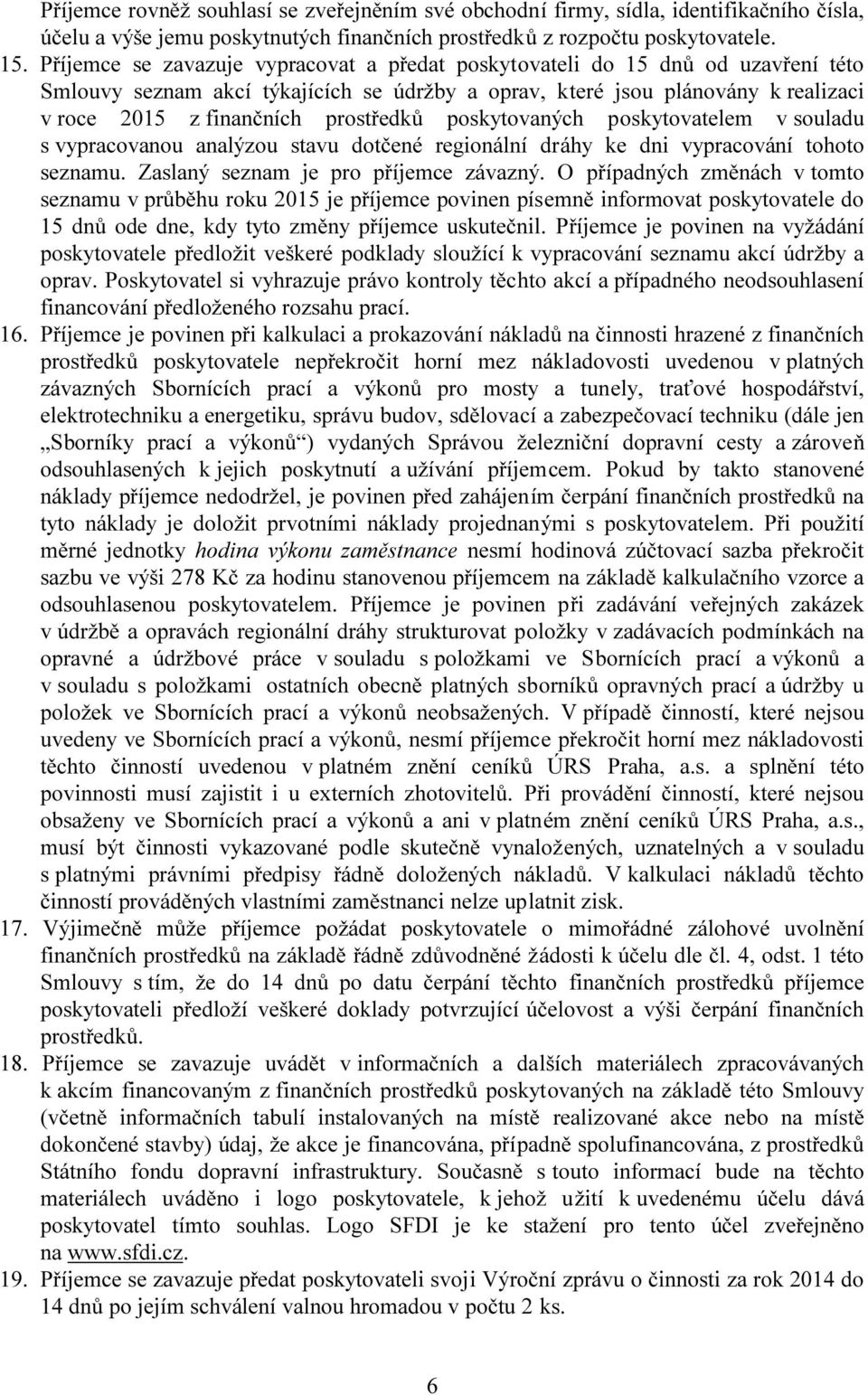 prostředků poskytovaných poskytovatelem v souladu s vypracovanou analýzou stavu dotčené regionální dráhy ke dni vypracování tohoto seznamu. Zaslaný seznam je pro příjemce závazný.