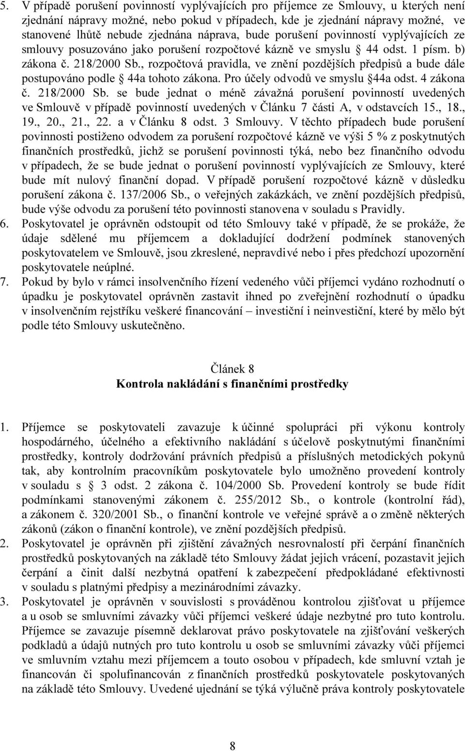 , rozpočtová pravidla, ve znění pozdějších předpisů a bude dále postupováno podle 44a tohoto zákona. Pro účely odvodů ve smyslu 44a odst. 4 zákona č. 218/2000 Sb.