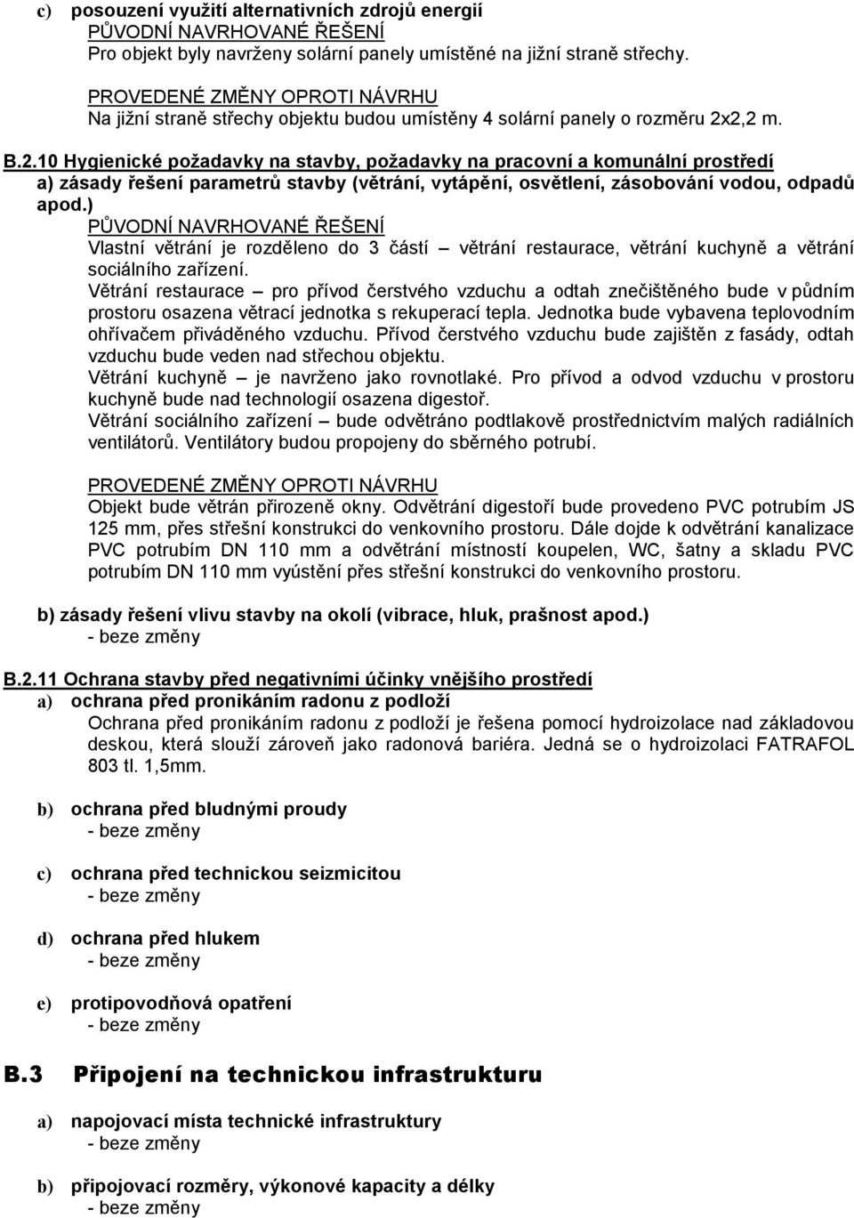 2,2 m. B.2.10 Hygienické požadavky na stavby, požadavky na pracovní a komunální prostředí a) zásady řešení parametrů stavby (větrání, vytápění, osvětlení, zásobování vodou, odpadů apod.
