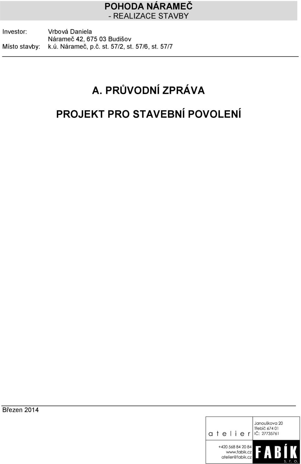 ú. Nárameč, p.č. st. 57/2, st. 57/6, st. 57/7 A.