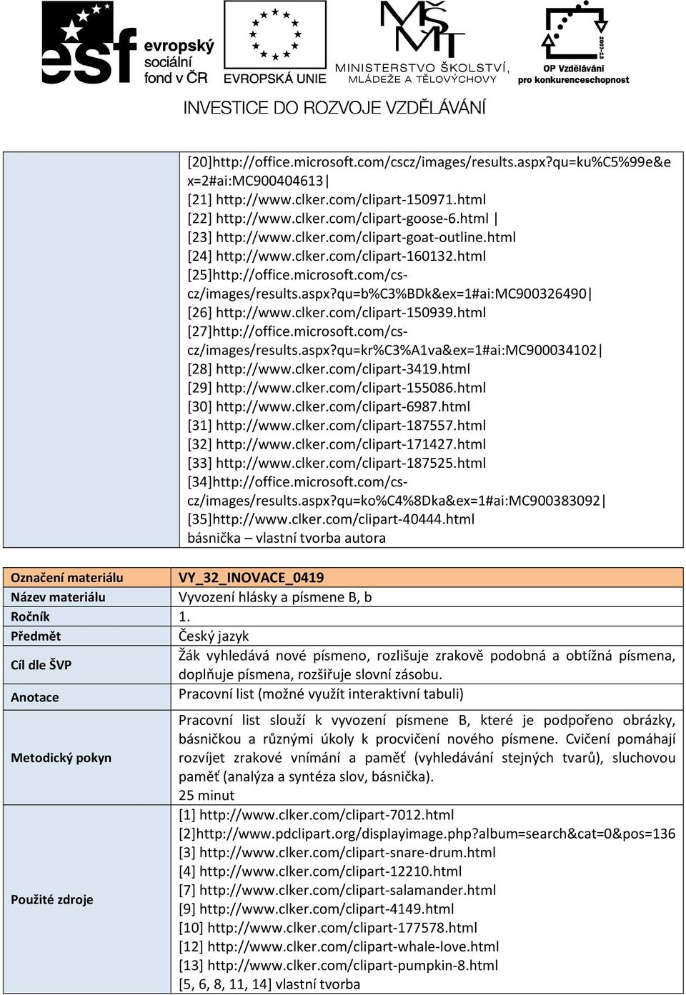 html [27]http://office.microsoft.com/cscz/images/results.aspx?qu=kr%C3%A1va&ex=1#ai:MC900034102 [28] http://www.clker.com/clipart-3419.html [29] http://www.clker.com/clipart-155086.