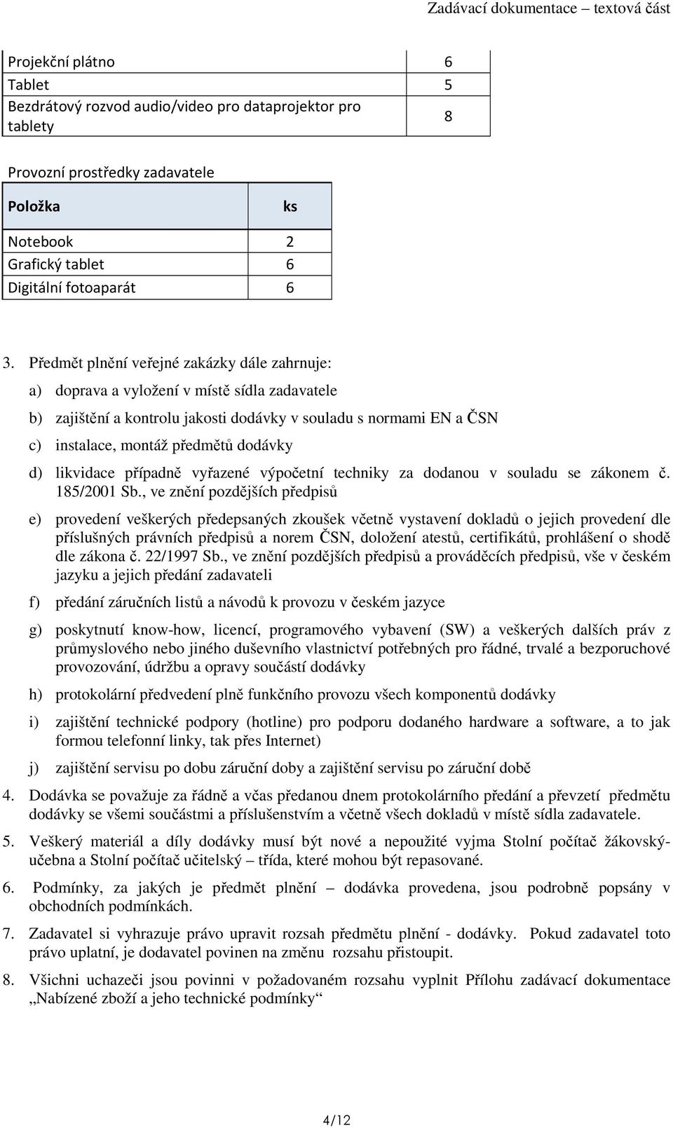 d) likvidace případně vyřazené výpočetní techniky za dodanou v souladu se zákonem č. 185/2001 Sb.