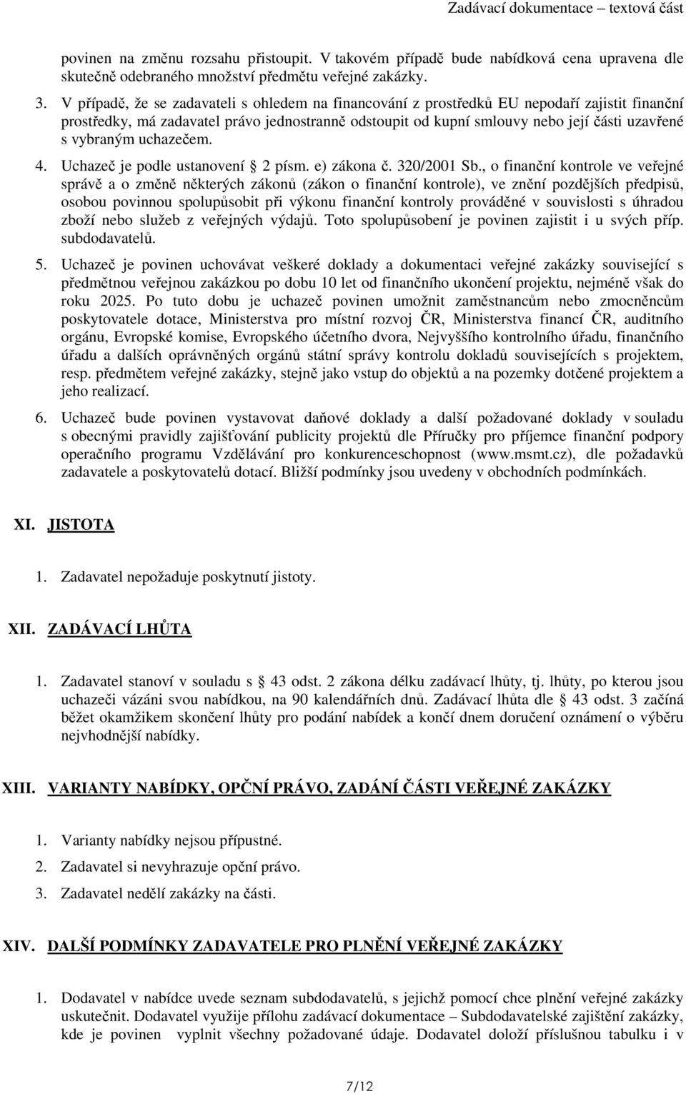 vybraným uchazečem. 4. Uchazeč je podle ustanovení 2 písm. e) zákona č. 320/2001 Sb.