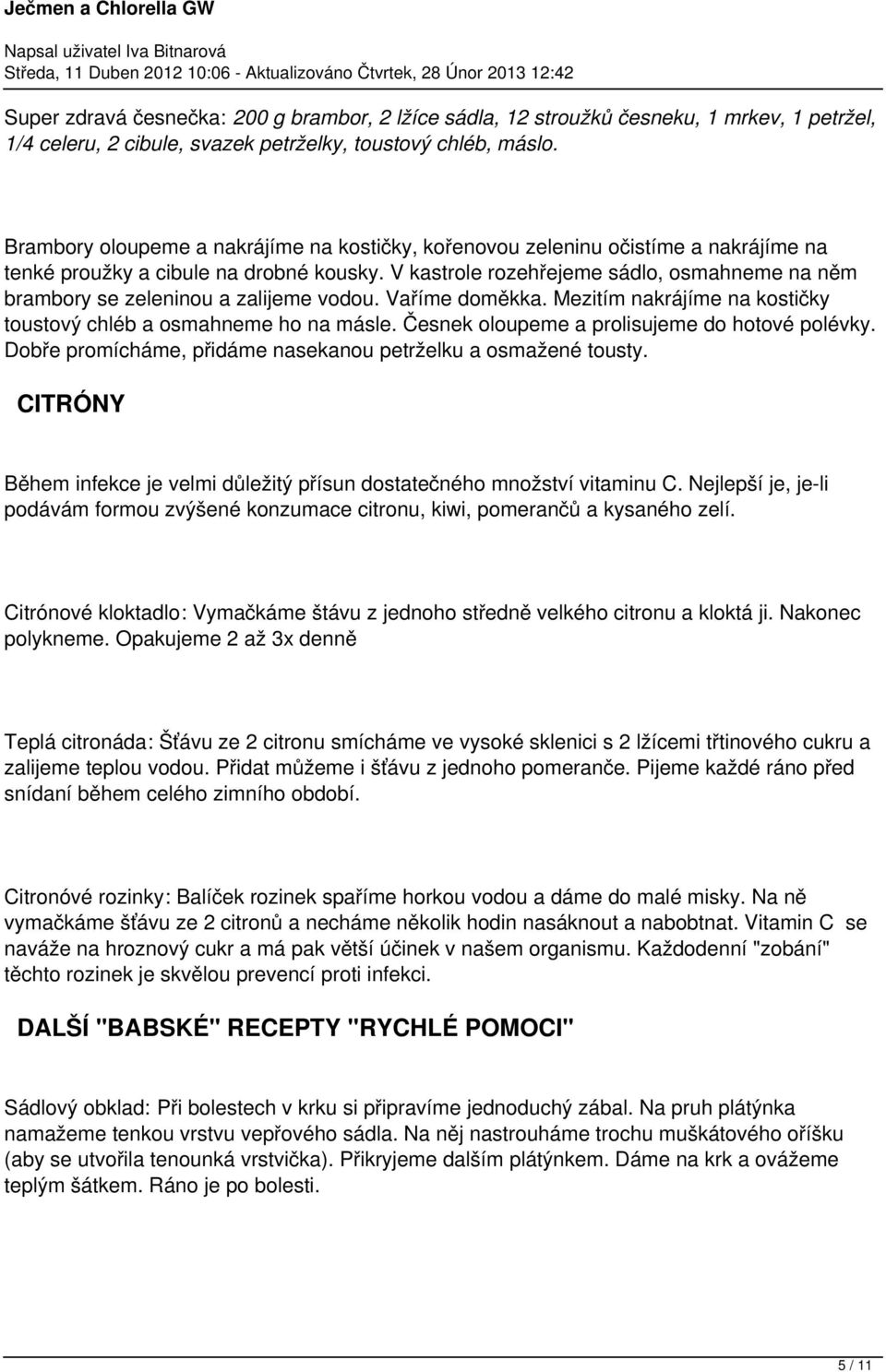 V kastrole rozehřejeme sádlo, osmahneme na něm brambory se zeleninou a zalijeme vodou. Vaříme doměkka. Mezitím nakrájíme na kostičky toustový chléb a osmahneme ho na másle.