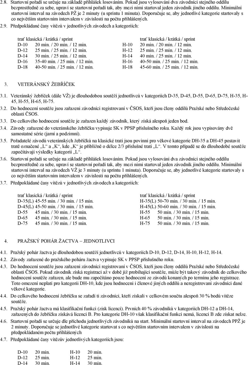 Minimální startovní interval na závodech PŽ je 2 minuty (u sprintu 1 minuta).