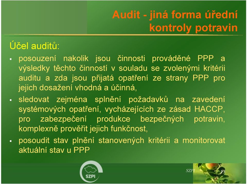 sledovat zejména splnění požadavků na zavedení systémových opatření, vycházejících ze zásad HACCP, pro zabezpečení produkce