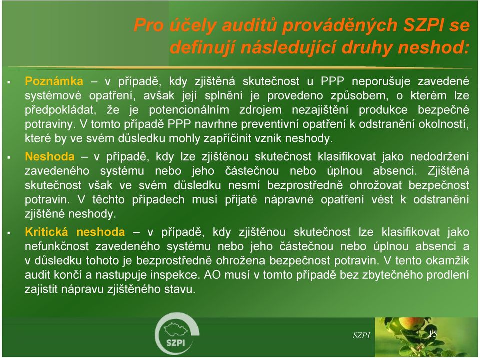 V tomto případě PPP navrhne preventivní opatření k odstranění okolností, které by ve svém důsledku mohly zapříčinit vznik neshody.