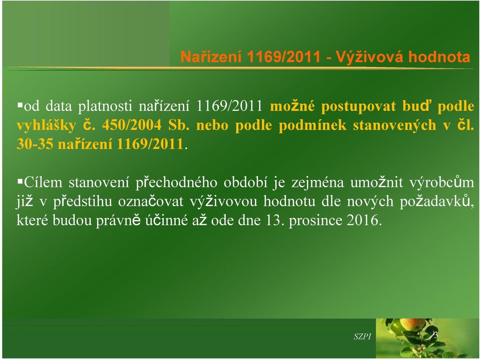 Cílem stanovení přechodného období je zejména umožnit výrobcům již v předstihu označovat