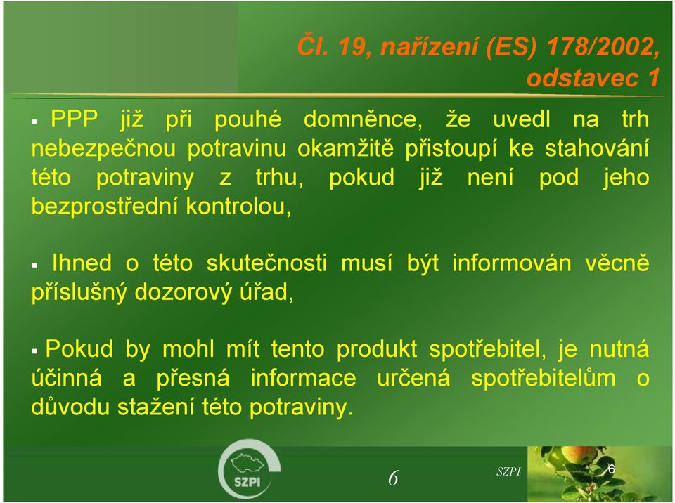 kontrolou, Ihned o této skutečnosti musí být informován věcně příslušný dozorový úřad, Pokud by mohl mít