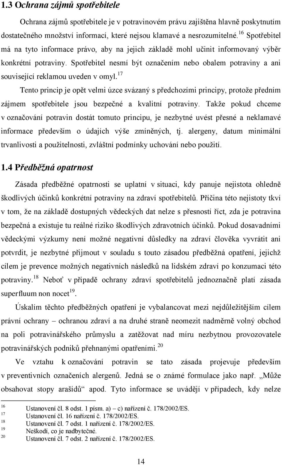 Spotřebitel nesmí být označením nebo obalem potraviny a ani související reklamou uveden v omyl.
