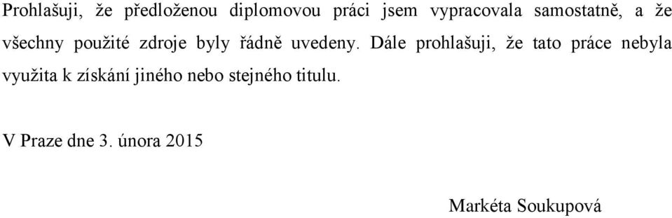 Dále prohlašuji, že tato práce nebyla využita k získání jiného