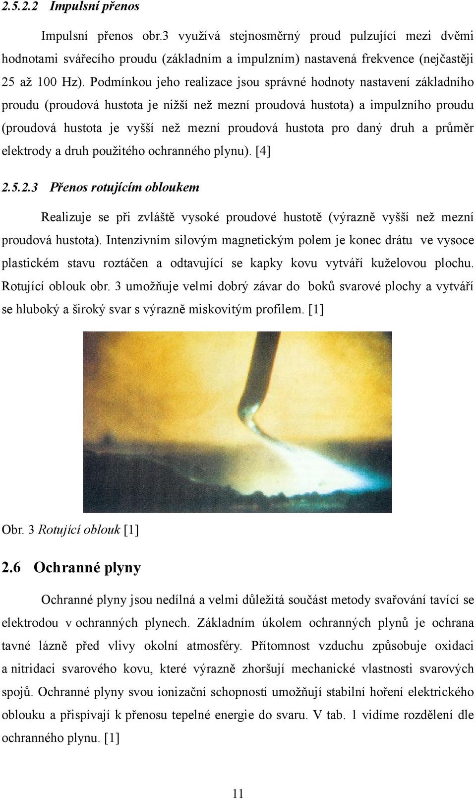 hustota pro daný druh a průměr elektrody a druh použitého ochranného plynu). [4] 2.