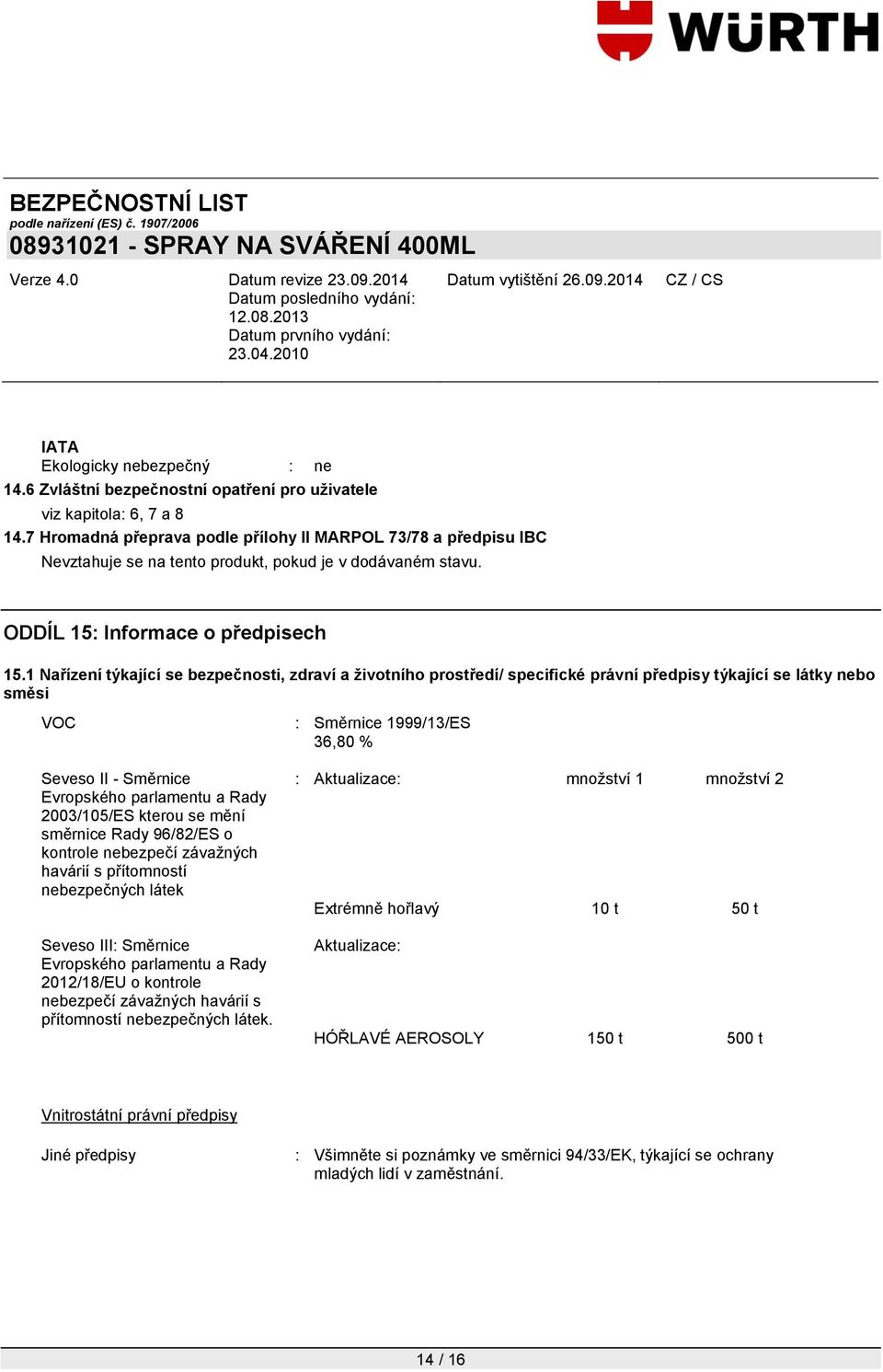 1 Nařízení týkající se bezpečnosti, zdraví a životního prostředí/ specifické právní předpisy týkající se látky nebo směsi VOC Seveso II - Směrnice Evropského parlamentu a Rady 2003/105/ES kterou se