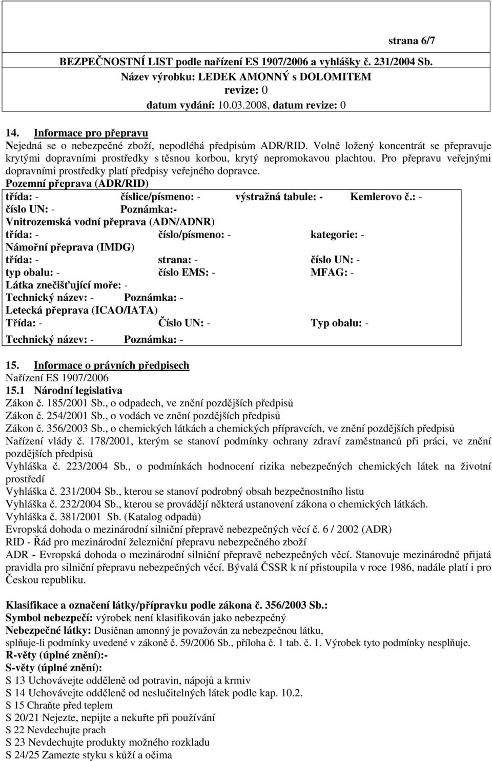 Pozemní přeprava (ADR/RID) třída: - číslice/písmeno: - výstražná tabule: - Kemlerovo č.