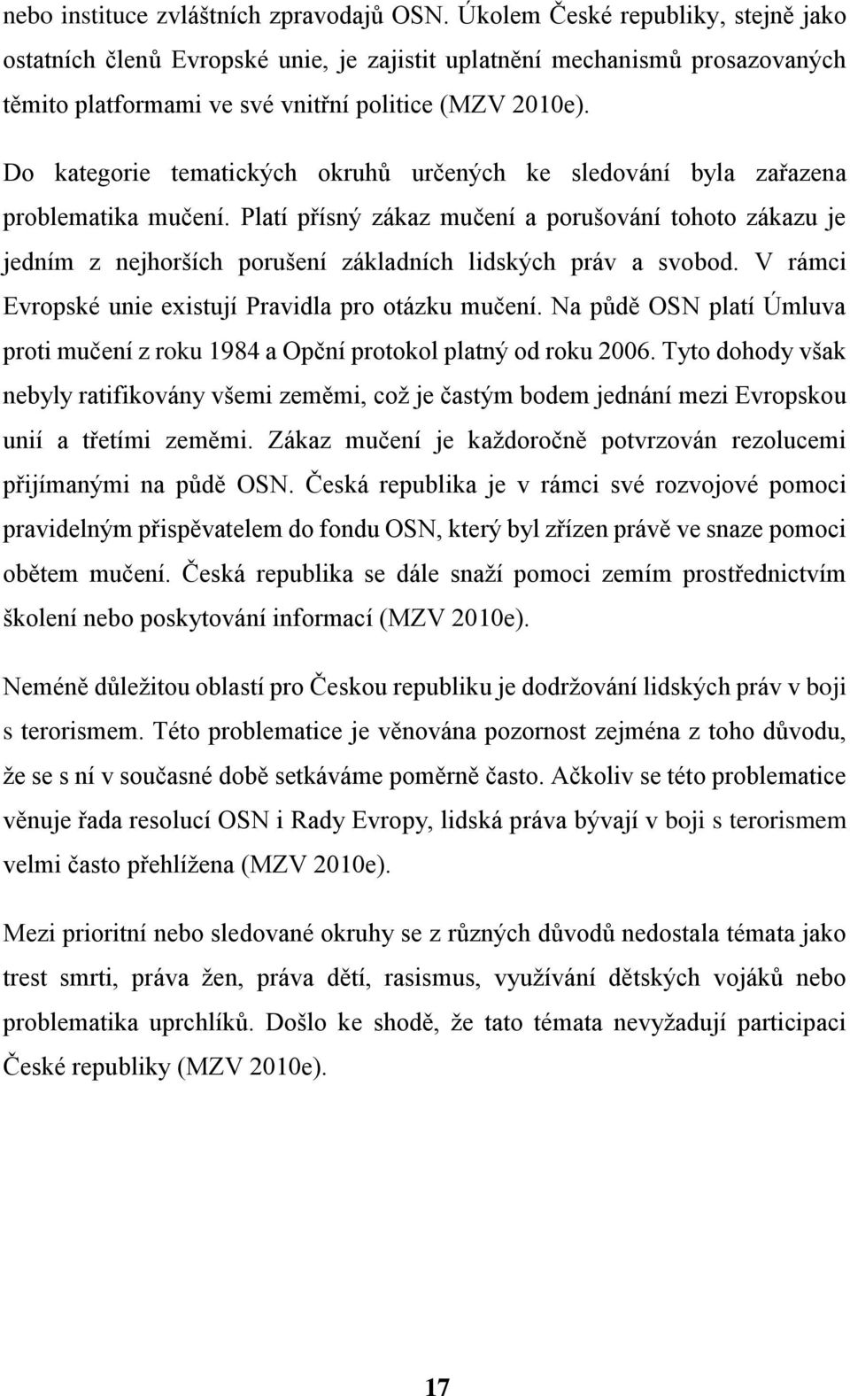 Do kategorie tematických okruhů určených ke sledování byla zařazena problematika mučení.