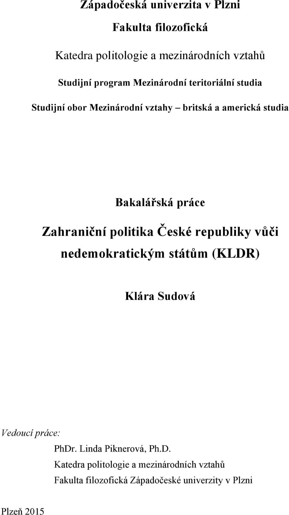 Zahraniční politika České republiky vůči nedemokratickým státům (KLDR) Klára Sudová Vedoucí práce: PhDr.