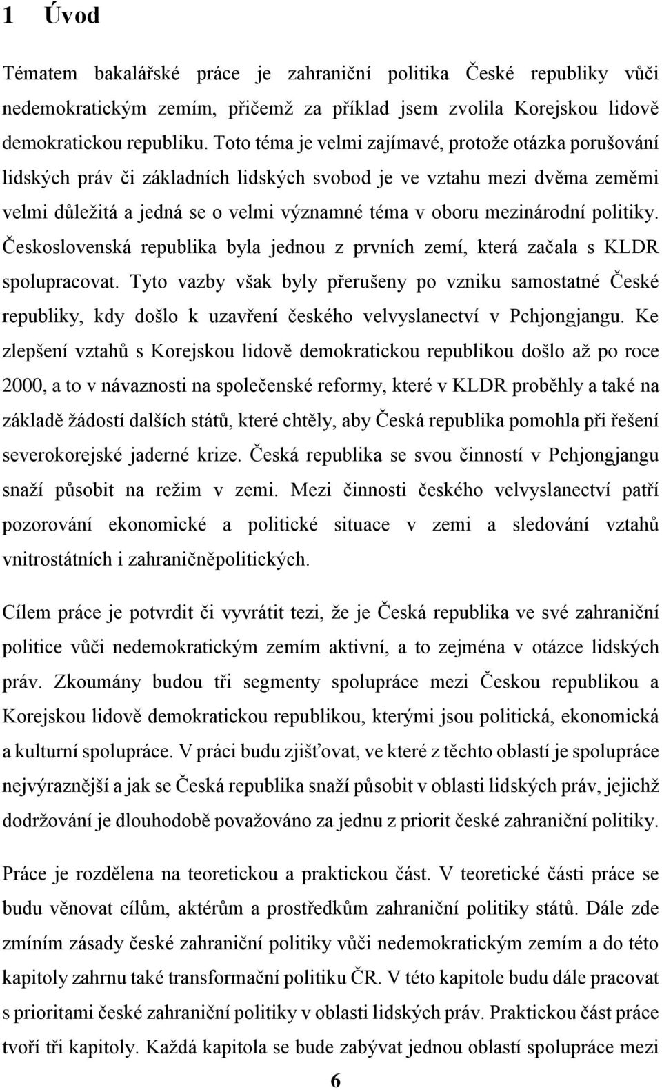 politiky. Československá republika byla jednou z prvních zemí, která začala s KLDR spolupracovat.