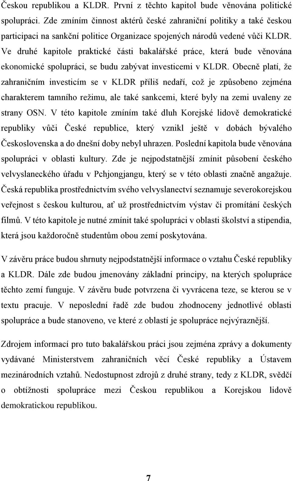 Ve druhé kapitole praktické části bakalářské práce, která bude věnována ekonomické spolupráci, se budu zabývat investicemi v KLDR.