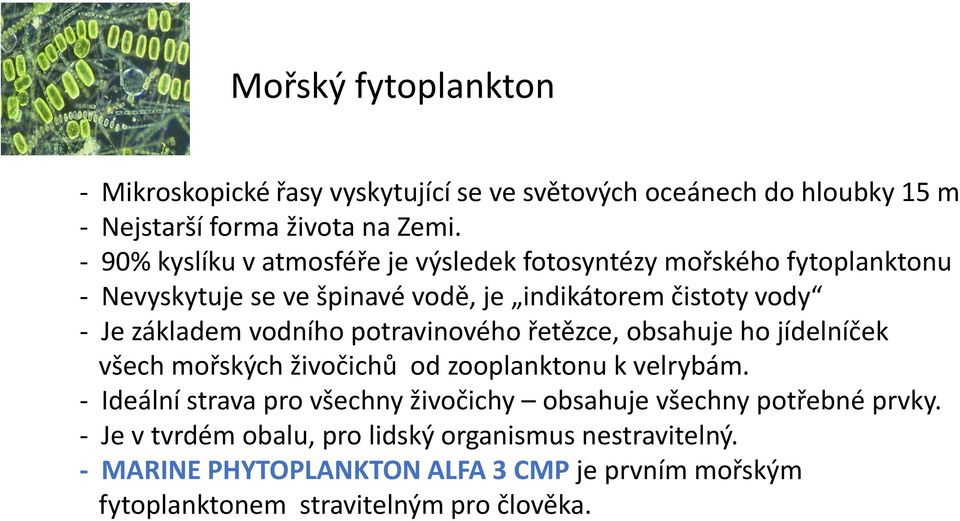 vodního potravinového řetězce, obsahuje ho jídelníček všech mořských živočichů od zooplanktonu k velrybám.