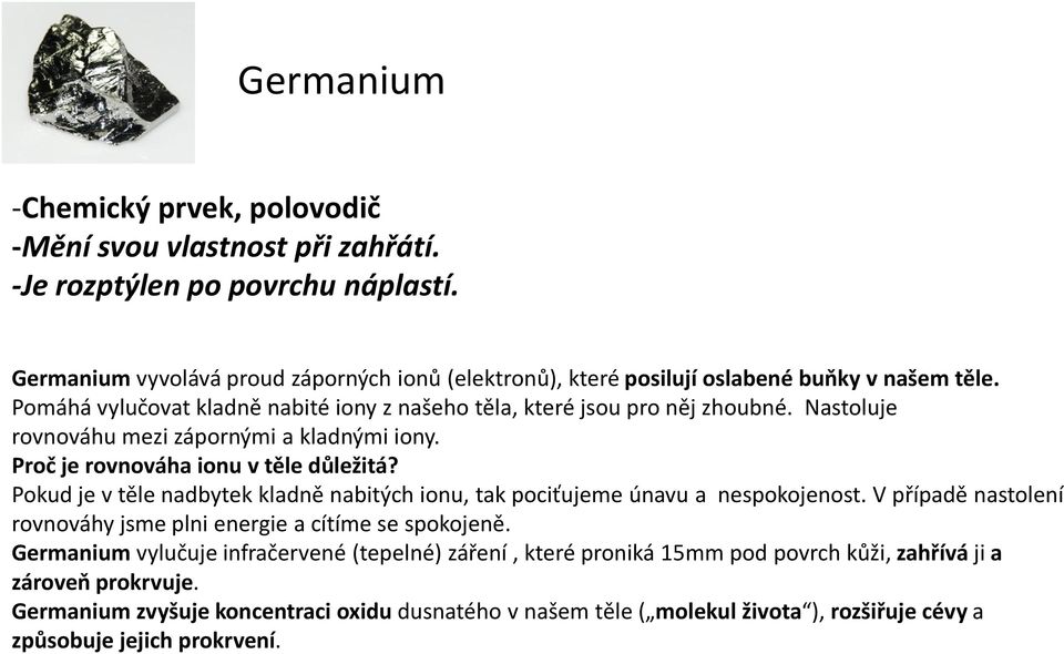 Nastoluje rovnováhu mezi zápornými a kladnými iony. Proč je rovnováha ionu v těle důležitá? Pokud je v těle nadbytek kladně nabitých ionu, tak pociťujeme únavu a nespokojenost.