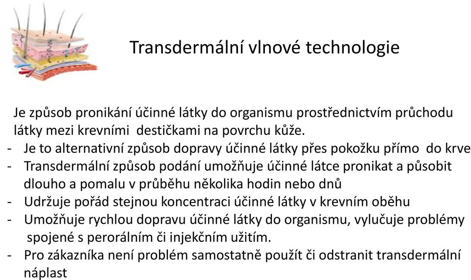 dlouho a pomalu v průběhu několika hodin nebo dnů - Udržuje pořád stejnou koncentraci účinné látky v krevním oběhu - Umožňuje rychlou dopravu účinné