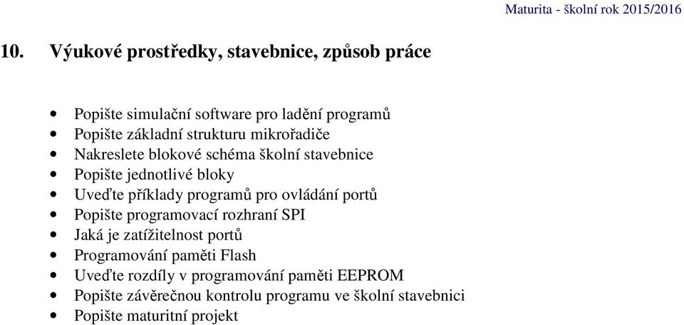 příklady programů pro ovládání portů Popište programovací rozhraní SPI Jaká je zatížitelnost portů