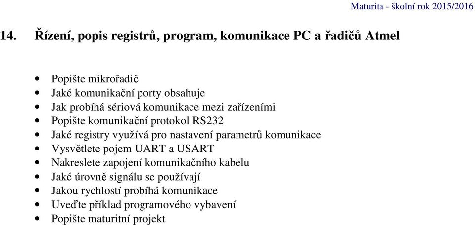 protokol RS232 Jaké registry využívá pro nastavení parametrů komunikace Vysvětlete pojem UART a USART Nakreslete