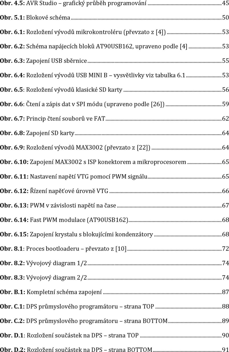 .. 59 Obr. 6.7: Princip čtení souborů ve FAT... 62 Obr. 6.8: Zapojení SD karty... 64 Obr. 6.9: Rozložení vývodů MAX3002 (převzato z [22])... 64 Obr. 6.10: Zapojení MAX3002 s ISP konektorem a mikroprocesorem.