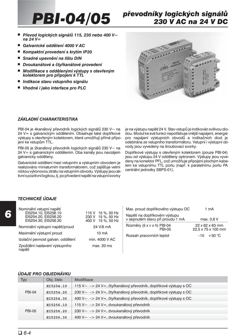 CHARAKTERISTIKA PBI-04 je 4kanálový převodník logických signálů 230 V~ na 24 V= s galvanickým oddělením.