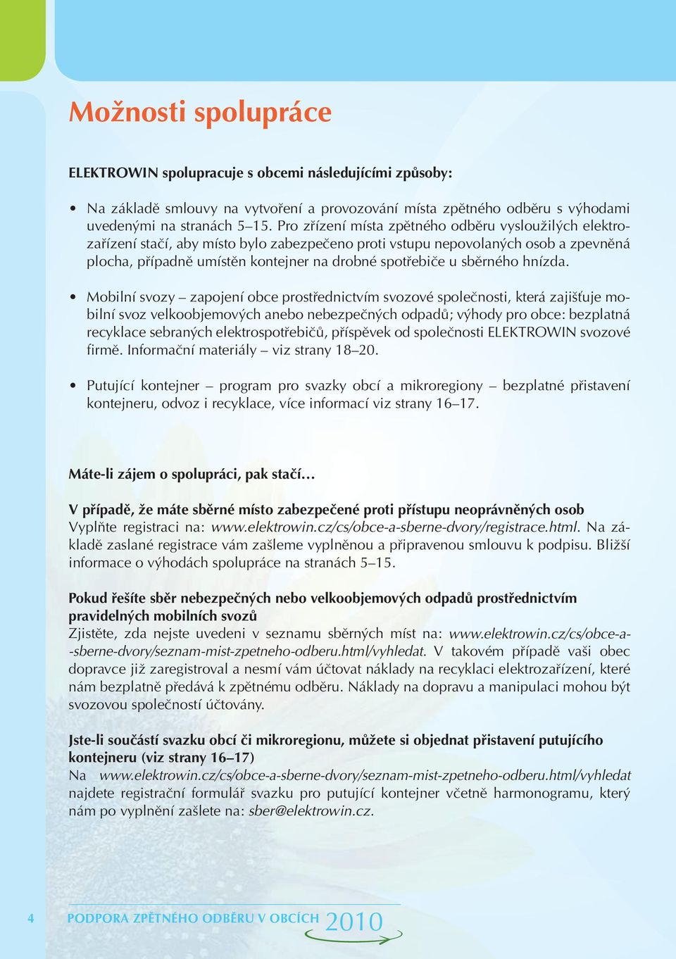 sběrného hnízda.