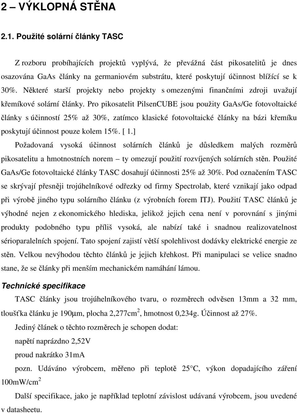 Některé starší projekty nebo projekty s omezenými finančními zdroji uvažují křemíkové solární články.