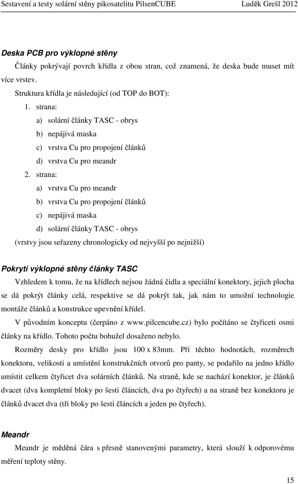 strana: a) vrstva Cu pro meandr b) vrstva Cu pro propojení článků c) nepájivá maska d) solární články TASC - obrys (vrstvy jsou seřazeny chronologicky od nejvyšší po nejnižší) Pokrytí výklopné stěny
