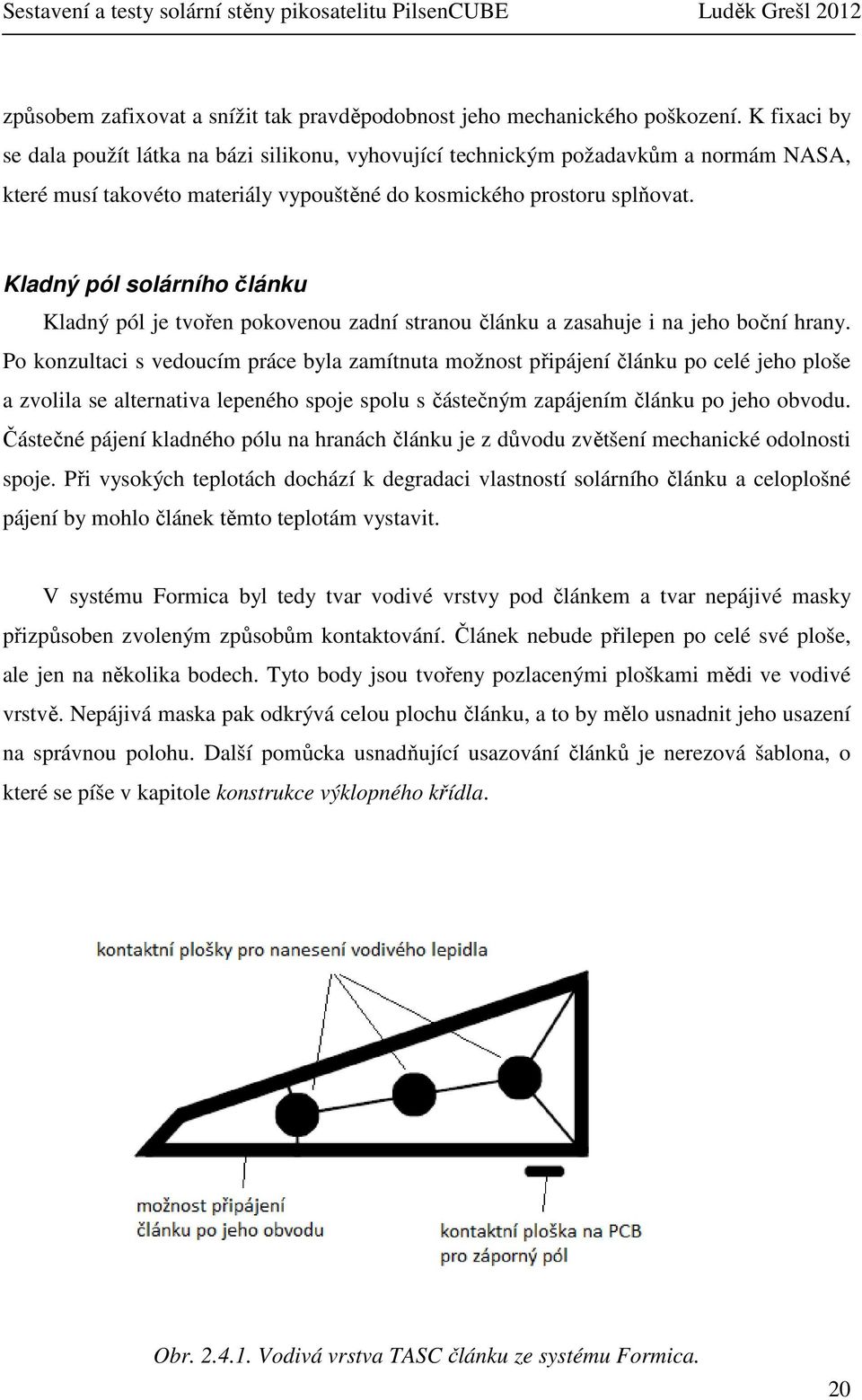 Kladný pól solárního článku Kladný pól je tvořen pokovenou zadní stranou článku a zasahuje i na jeho boční hrany.