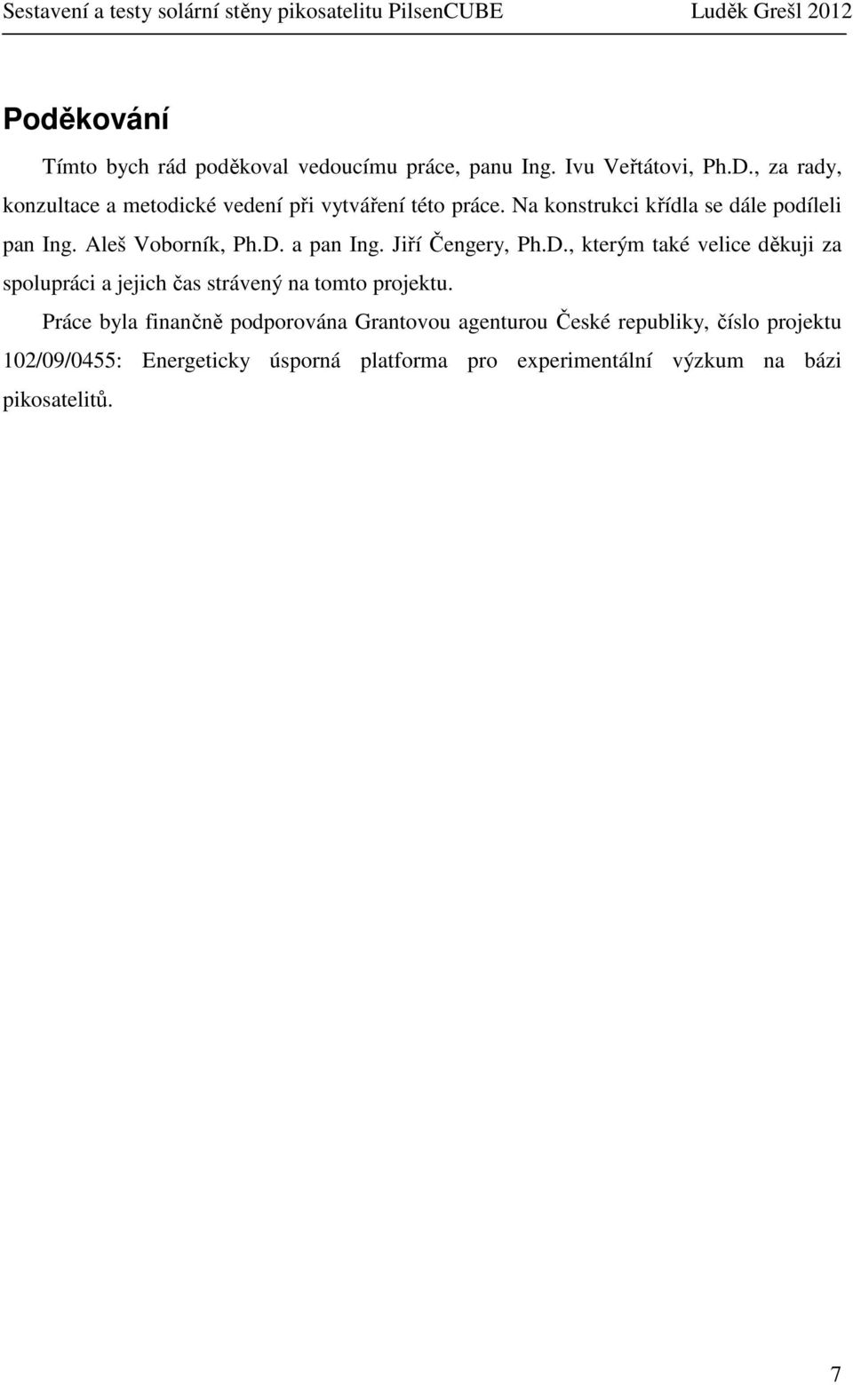 Aleš Voborník, Ph.D. a pan Ing. Jiří Čengery, Ph.D., kterým také velice děkuji za spolupráci a jejich čas strávený na tomto projektu.