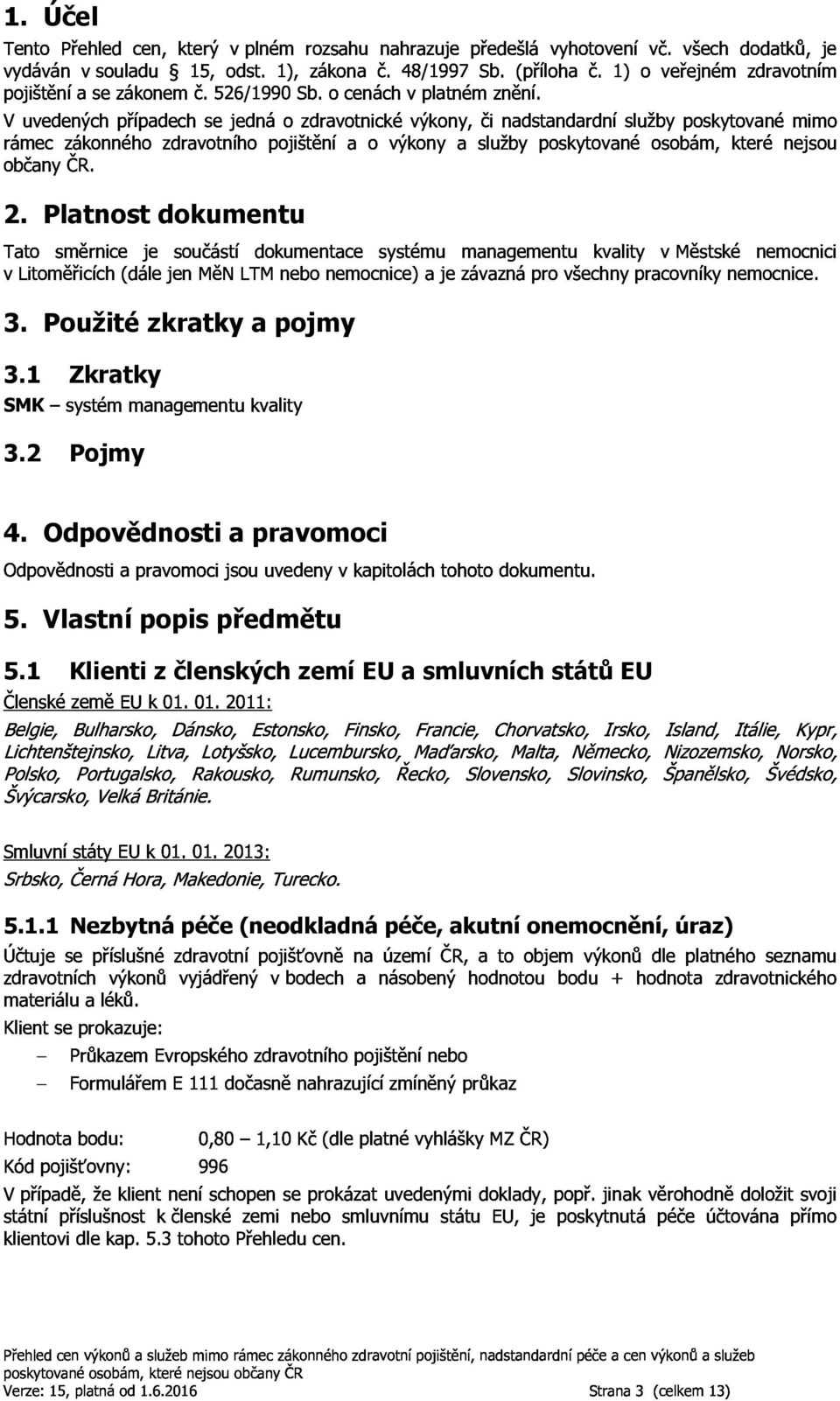 ocenáchvplatnémznění. vlitoměřicích(dálejenměnltmnebonemocnice)ajezávaznáprovšechnypracovníkynemocnice.