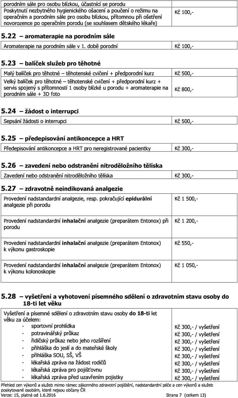 doběporodní Kč100, porodnímsále+3dfoto servisspojenýspřítomností1osobyblízkéuporodu+aromaterapiena Velkýbalíčekprotěhotné těhotenskécvičení+předporodníkurz+ Malýbalíčekprotěhotné