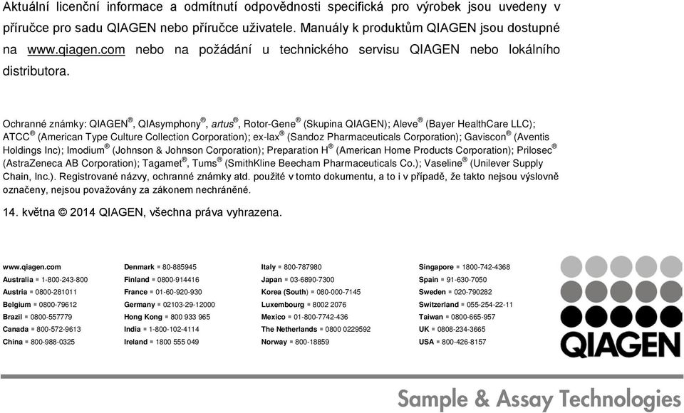 Ochranné známky: QIAGEN, QIAsymphony, artus, Rotor-Gene (Skupina QIAGEN); Aleve (Bayer HealthCare LLC); (American Type Culture Collection Corporation); ex-lax (Sandoz Pharmaceuticals Corporation);